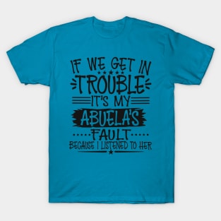 If We Get In Trouble It's My Abuela's Fault T-Shirt T-Shirt T-Shirt